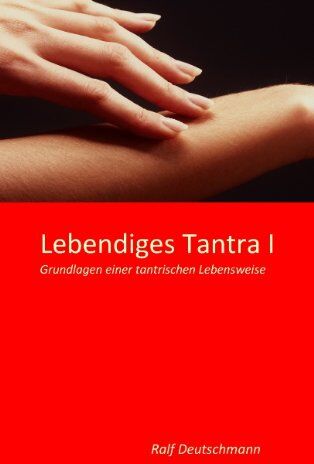 Ralf Deutschmann - Lebendiges Tantra I: Grundlagen einer tantrischen Lebensweise - Preis vom 09.10.2026 07:28:09 h