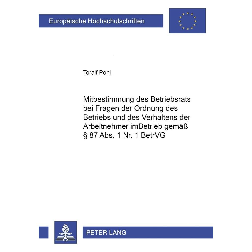 Peter Lang Mitbestimmung des Betriebsrats bei Fragen der Ordnung des Betriebs und des Verhaltens der Arbeitnehm (Deutsch, Softcover, Toralf Pohl) (56031677)