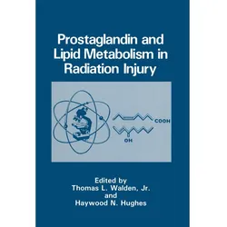Prostaglandin and Lipid Metabolism in Radiation Injury, Fachbücher von Haywood N. Hughes, Thomas L. Walden
