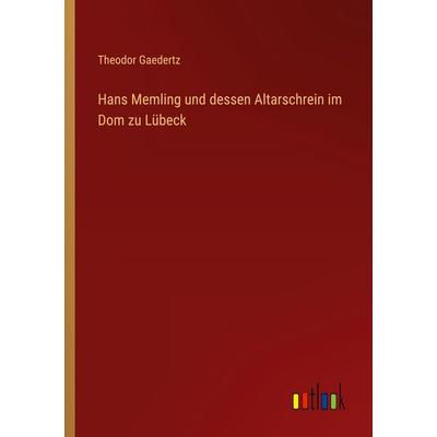 Hans Memling und dessen Altarschrein im Dom zu Lübeck, Taschenbuch von Theodor Gaedertz, Outlook, 978-3-368-53329-8