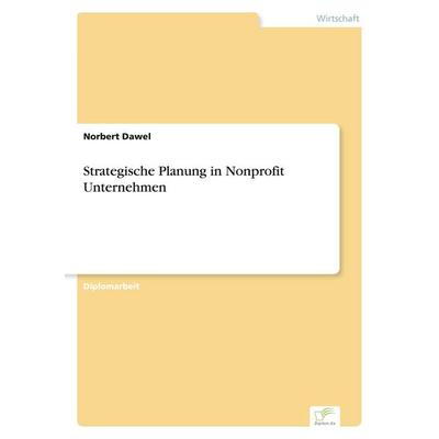 Strategische Planung in Nonprofit Unternehmen, Taschenbuch von Norbert Dawel, GRIN, 978-3-8386-1033-7