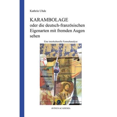 Karambolage oder die deutsch-französischen Eigenarten mit fremden Augen sehen, Taschenbuch von Kathrin Uhde, AVINUS Verlag Sieber & Dr. Weber GbR,