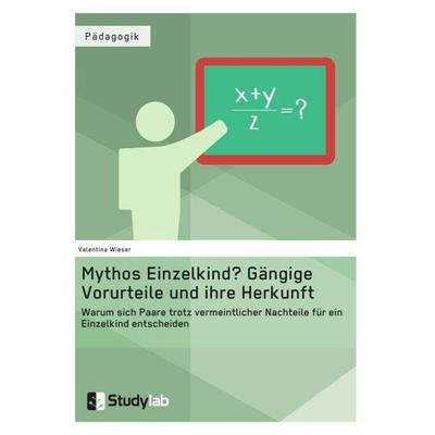 Mythos Einzelkind? Gängige Vorurteile und ihre Herkunft, Taschenbuch von Valentina Wieser, Studylab, 978-3-946458-99-9