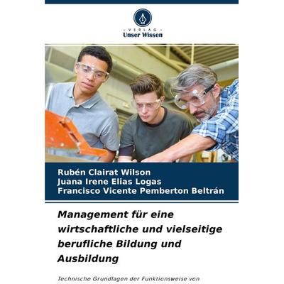 Management für eine wirtschaftliche und vielseitige berufliche Bildung und Ausbildung, Taschenbuch von Rubén Clairat Wilson,Juana Irene Elías