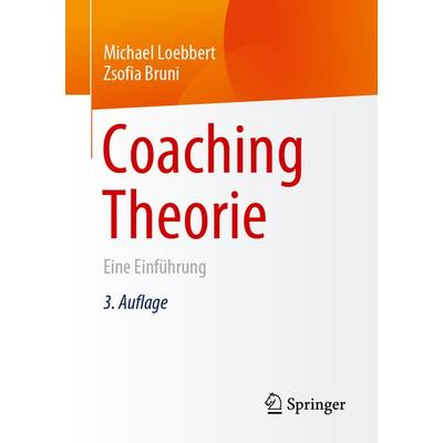 Coaching Theorie, Taschenbuch von Michael Loebbert,Zsofia Bruni, Springer Fachmedien Wiesbaden GmbH, 978-3-658-47520-8