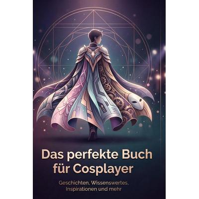 Das perfekte Buch für Cosplayer, Gebundene Ausgabe von Finn Klein, BoD - Books on Demand, 978-3-695-38926-1