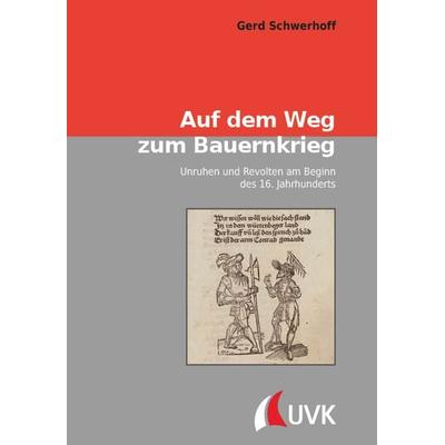 Auf dem Weg zum Bauernkrieg, Gebundene Ausgabe von Gerd Schwerhoff, Uvk, 978-3-381-12181-6