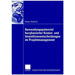 Anwendungspotenzial fuzzybasierter Kosten- und Investitionsentscheidungen im Projektmanagement, Fachbücher von Fabian Solbach