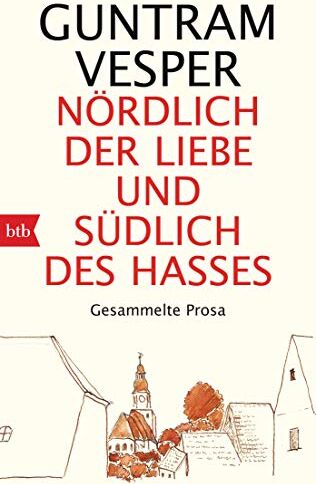 Guntram Vesper - Nördlich der Liebe und südlich des Hasses: Gesammelte Prosa - Preis vom 09.10.2026 07:28:09 h
