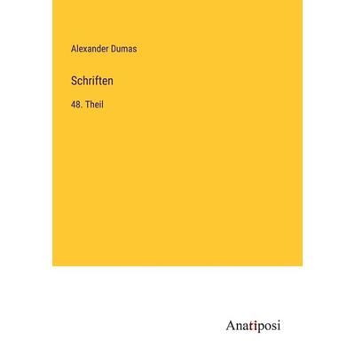 Schriften, Taschenbuch von Alexander Dumas, Anatiposi Verlag, 978-3-382-00126-1