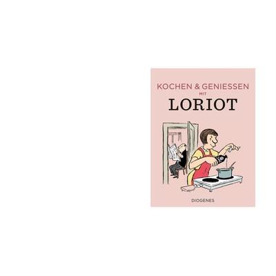 Kochen & genießen mit Loriot, Gebundene Ausgabe von Loriot, Diogenes Verlag AG
