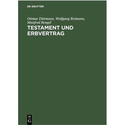 Testament und Erbvertrag, Gebundene Ausgabe von Ottmar Dittmann,Wolfgang Reimann,Manfred Bengel, De Gruyter, 978-3-11-230177-7
