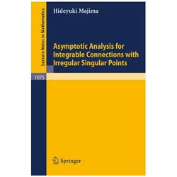 Asymptotic Analysis for Integrable Connections with Irregular Singular Points, Fachbücher von H. Majima