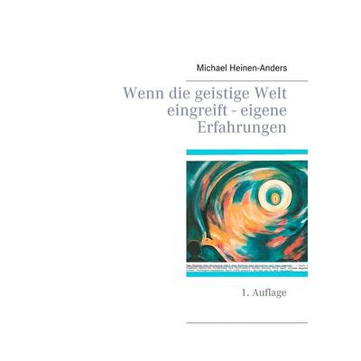 Wenn die geistige Welt eingreift - eigene Erfahrungen, Taschenbuch von Michael Heinen-Anders, BoD – Books on Demand, 978-3-7528-7949-0