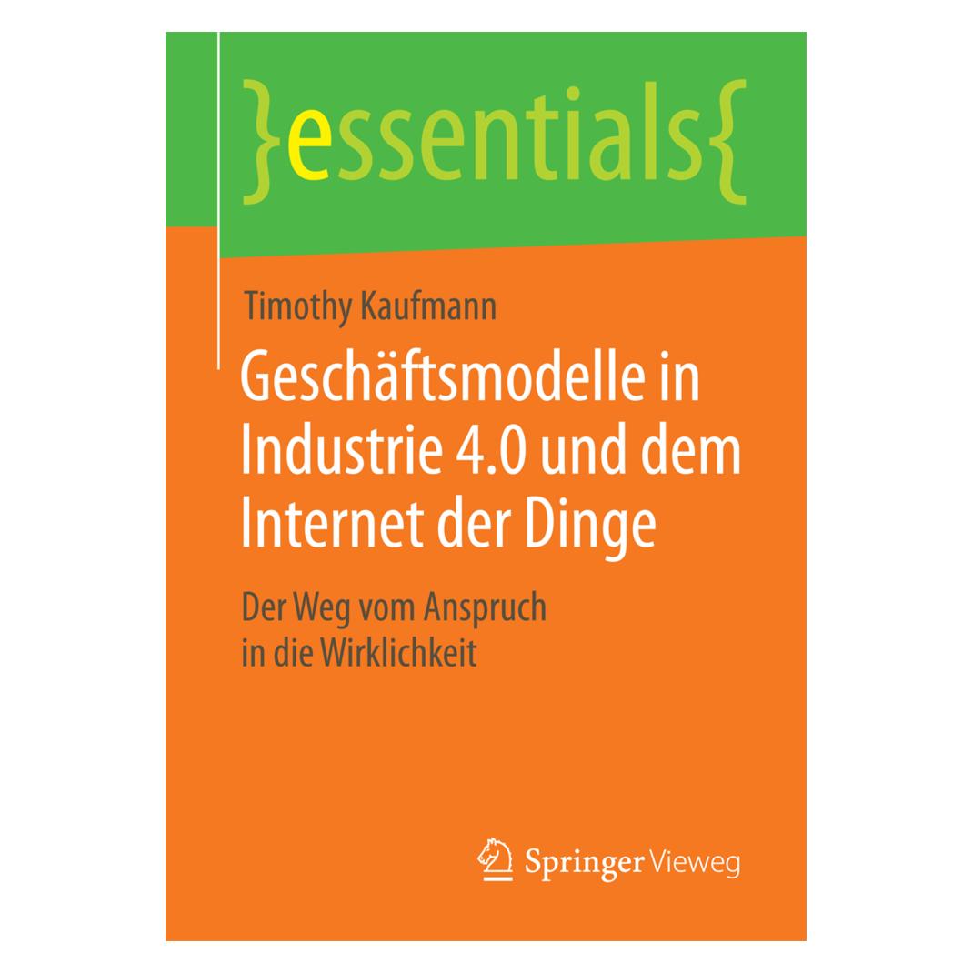 Springer Geschäftsmodelle in Industrie 4.0 und dem Internet der Dinge (Deutsch, Softcover, Timothy Kaufmann) (7134258)