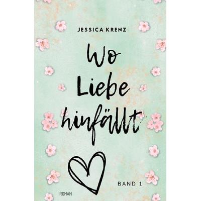 Wo Liebe hinfällt, Taschenbuch von Jessica Krenz, Epubli, 978-3-7584-7234-3