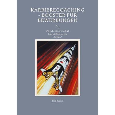 Karrierecoaching - Booster für Bewerbungen, Taschenbuch von Jörg Becker, BoD – Books on Demand, 978-3-7597-1499-2