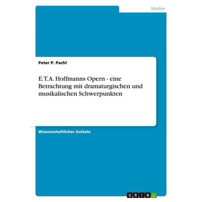 E. T. A. Hoffmanns Opern - eine Betrachtung mit dramaturgischen und musikalischen Schwerpunkten -