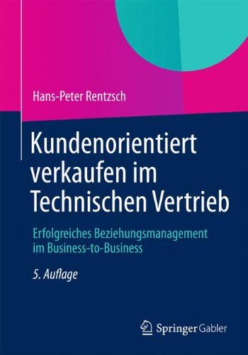 Hans-Peter Rentzsch - Kundenorientiert verkaufen im Technischen Vertrieb: Erfolgreiches Beziehungsmanagement im Business-to-Business - Preis vom 30.09.2026 09:01:18 h