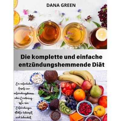 Die komplette und einfache entzündungshemmende Diät, Taschenbuch von Dana Green, Independently Published