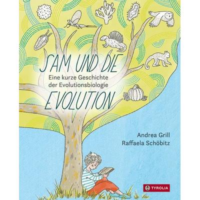 Sam und die Evolution, Gebundene Ausgabe von Andrea Grill, Tyrolia, 978-3-7022-4046-2