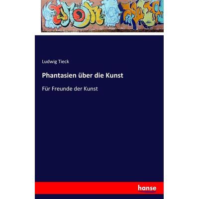 Phantasien über die Kunst, Taschenbuch von Ludwig Tieck, Hansebooks, 978-3-7411-0316-2