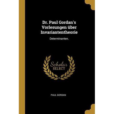 Dr. Paul Gordan's Vorlesungen über Invariantentheorie: Determinanten., Taschenbuch von Paul Gordan, Creative Media Partners, LLC, 978-1-01-291668-8
