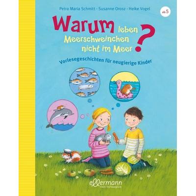 Warum leben Meerschweinchen nicht im Meer?, Gebundene Ausgabe von Petra Maria Schmitt,Susanne Orosz, Ellermann
