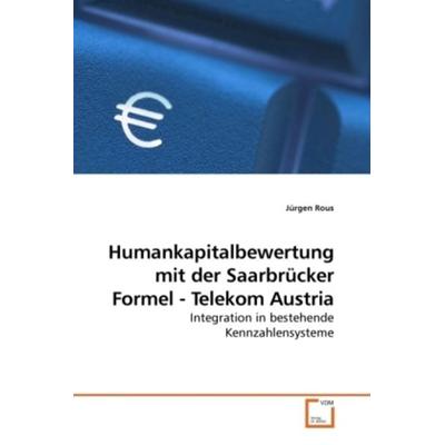 Rous, J: Humankapitalbewertung mit der Saarbrücker Formel -, Taschenbuch von Jürgen Rous, VDM, 978-3-639-24591-2