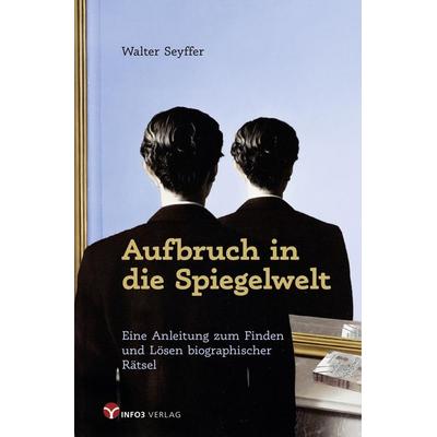 Aufbruch in die Spiegelwelt, Taschenbuch von Walter Seyffer, Info 3, 978-3-95779-098-9