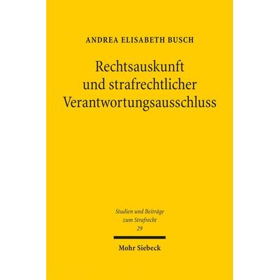 Rechtsauskunft und strafrechtlicher Verantwortungsausschluss, Gebundene Ausgabe von Andrea Elisabeth Busch, Mohr Siebeck, 978-3-16-158270-7
