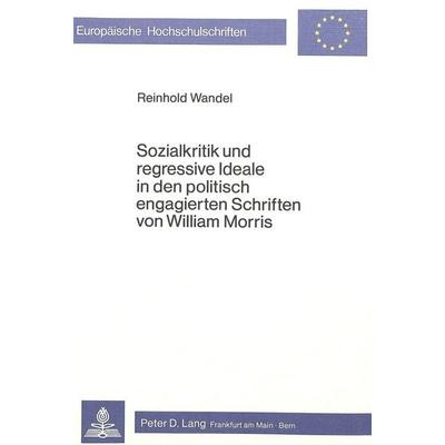 Sozialkritik und regressive Ideale in den politisch engagierten Schriften von William Morris, Taschenbuch von Reinhold Wandel, Peter Lang GmbH,