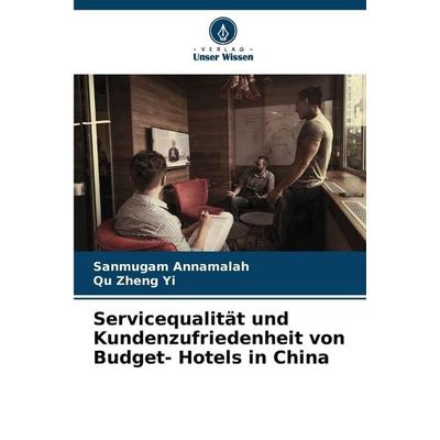 Servicequalität und Kundenzufriedenheit von Budget- Hotels in China, Taschenbuch von Sanmugam Annamalah,Qu Zheng Yi, Verlag Unser Wissen,