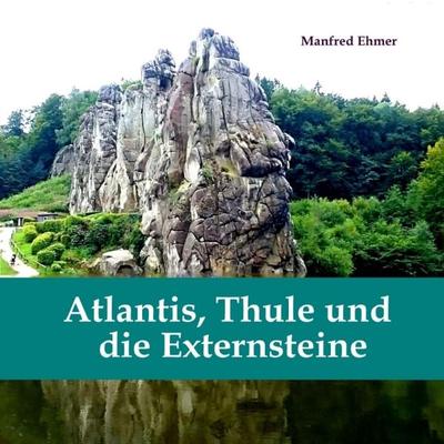 Atlantis, Thule und die Externsteine, Taschenbuch von Manfred Ehmer, Tredition, 978-3-347-64208-9