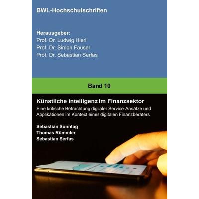 Künstliche Intelligenz im Finanzsektor, Gebundene Ausgabe von Sebastian Sonntag,Sebastian Serfas,Thomas Rümmler, Tredition, 978-3-7482-5230-6