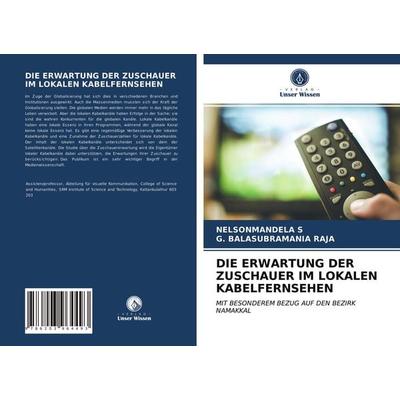Die Erwartung der Zuschauer im Lokalen Kabelfernsehen, Taschenbuch von Nelsonmandela S.,G. Balasubramania Raja, Verlag Unser Wissen, 978-620-3-96449-3