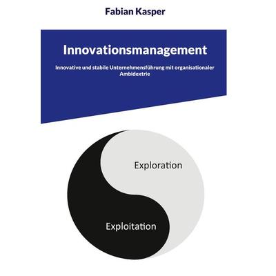 Innovationsmanagement, Gebundene Ausgabe von Fabian Kasper, BoD - Books on Demand, 978-3-947124-08-4