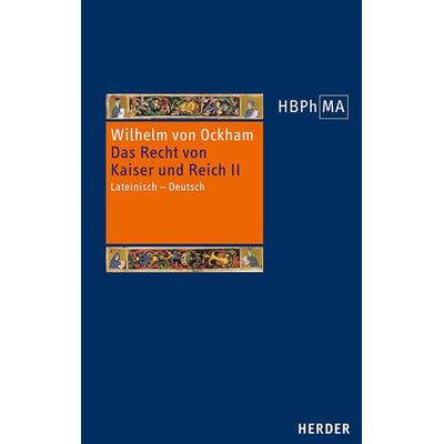 De iuribus Romani imperii. III.2 Dialogus. Das Recht von Kaiser und Reich, III.2 Dialogus, Gebundene Ausgabe von Wilhelm Ockham, Herder,