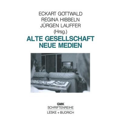 Alte Gesellschaft — Neue Medien, Taschenbuch von Eckart Gottwald,Regina Hibbeln,Jürgen Lauffer, VS Verlag für Sozialwissenschaften, 978-3-8100-0727-8