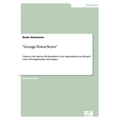 George-Town-News, Taschenbuch von Beate Steinmann, GRIN, 978-3-8386-1223-2