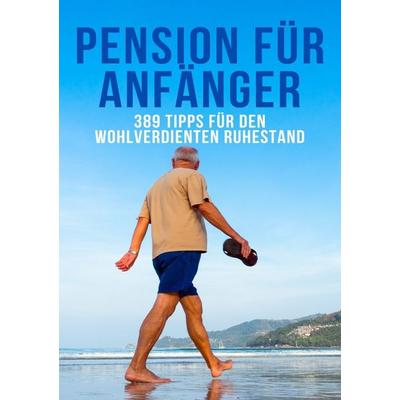 Pension für Anfänger- 389 Tipps für den wohlverdienten Ruhestand, Taschenbuch von Daniela Grafschafter, Epubli, 978-3-7584-1156-4