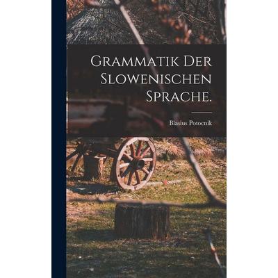 Grammatik der slowenischen Sprache., Gebundene Ausgabe von Blasius Potocnik, Legare Street Press, 978-1-01-570405-3