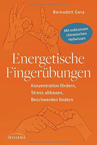 Bernadett Gera - Energetische Fingerübungen: Konzentration fördern, Stress abbauen, Beschwerden lindern - Mit exklusivem chinesischen Heilwissen - Preis vom 18.10.2026 15:28:09 h