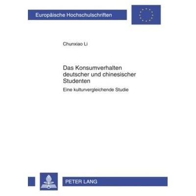Das Konsumverhalten deutscher und chinesischer Studenten, Taschenbuch von Chunxiao Li, Peter Lang GmbH, Internationaler Verlag der Wissenschaften,