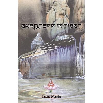 Gurdjieff in Tibet, Gebundene Ausgabe von Layne Negrin, Always and Everywhere Books and Publishing, 978-0-9741079-0-5