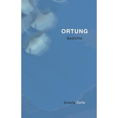 Ortung, Gebundene Ausgabe von Ursula Selle, BoD – Books on Demand, 978-3-8334-0406-1