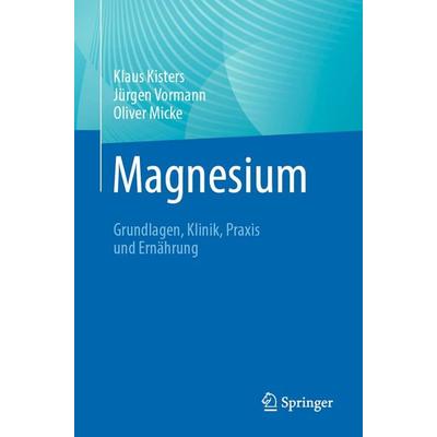 Magnesium, Taschenbuch von Klaus Kisters,Jürgen Vormann,Oliver Micke, Springer Berlin, 978-3-662-70834-7