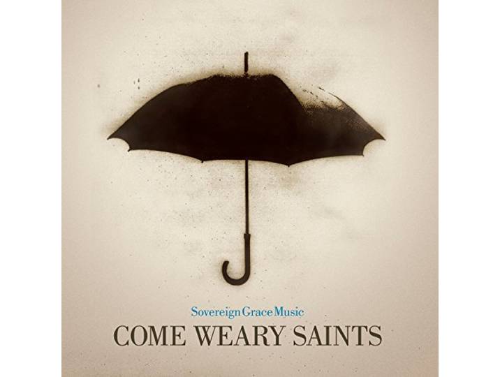 Come Weary Saints