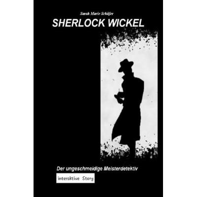 Sherlock Wickel - Der ungeschmeidige Meisterdetektiv, Taschenbuch von Sarah Schäfer, Epubli, 978-3-7541-3923-3