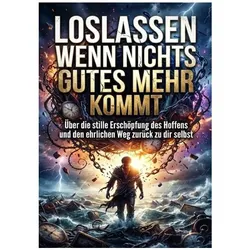 Loslassen wenn nichts Gutes mehr kommt, Ratgeber von Luisa Weiss